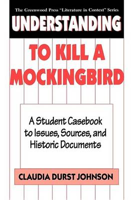 Cover of Understanding to Kill a Mockingbird: A Student Casebook to Issues, Sources, and Historic Documents