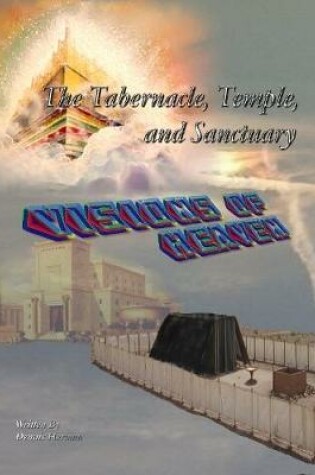 Cover of The Tabernacle, Temple, and Sanctuary: Visions of Heaven