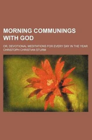 Cover of Morning Communings with God; Or, Devotional Meditations for Every Day in the Year