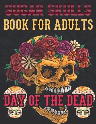 Book cover for Sugar Skulls Book For Adults Day of the Dead