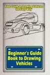 Book cover for Beginners Guide Book to Drawing Vehicles