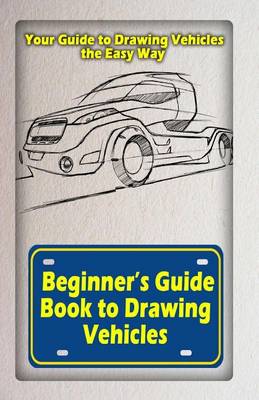 Cover of Beginners Guide Book to Drawing Vehicles