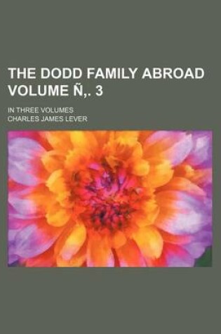 Cover of The Dodd Family Abroad Volume N . 3; In Three Volumes