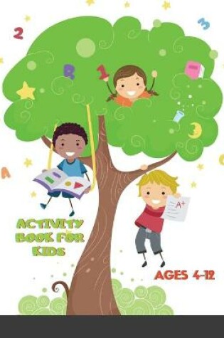 Cover of Activity Book for Kids Ages 4-12