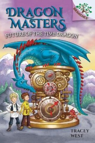 Cover of Future of the Time Dragon: A Branches Book (Dragon Masters #15)