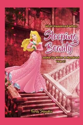 Cover of What Happened When Sleeping Beauty Woke Up After A Hundred Years?