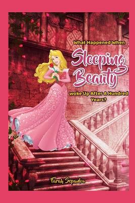 Book cover for What Happened When Sleeping Beauty Woke Up After A Hundred Years?