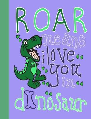 Book cover for Roar Means I Love You in Dinosaur