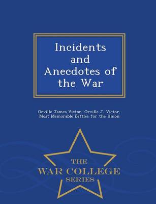 Book cover for Incidents and Anecdotes of the War - War College Series