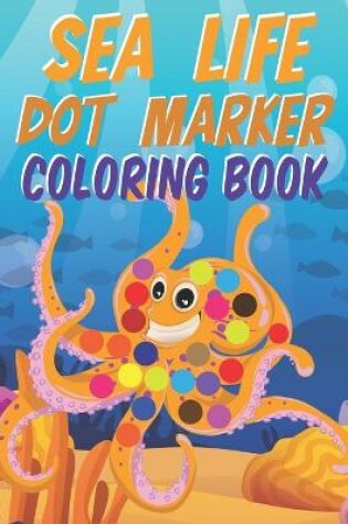 Cover of Sea Life Dot Marker Coloring Book