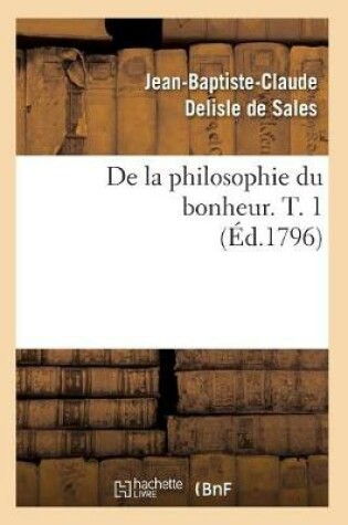 Cover of de la Philosophie Du Bonheur. T. 1 (Ed.1796)