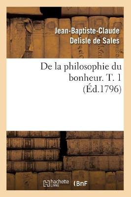 Book cover for de la Philosophie Du Bonheur. T. 1 (Ed.1796)