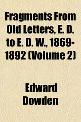 Cover of Fragments from Old Letters, E. D. to E. D. W., 1869-1892 (Volume 2)