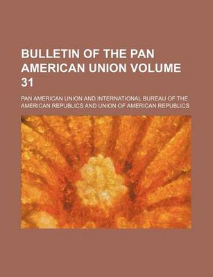 Book cover for Bulletin of the Pan American Union Volume 31