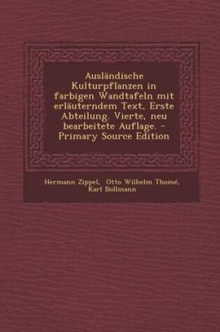 Cover of Auslandische Kulturpflanzen in Farbigen Wandtafeln Mit Erlauterndem Text, Erste Abteilung. Vierte, Neu Bearbeitete Auflage. - Primary Source Edition