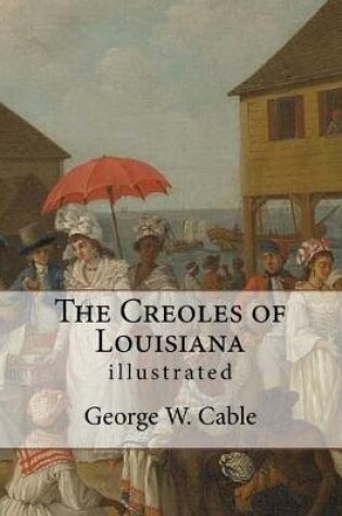 Cover of The Creoles of Louisiana. By