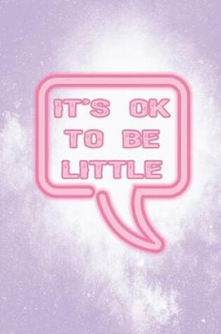 Cover of It's Ok To Be Little