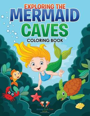 Book cover for Exploring the Mermaid Caves Coloring Book