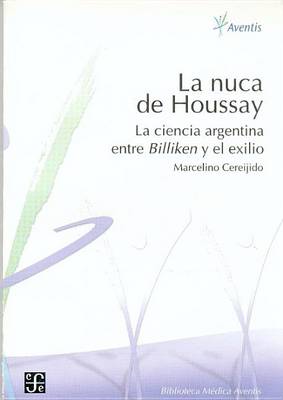 Book cover for La Nuca de Houssay. La Ciencia Argentina Entre Billiken y El Exilio