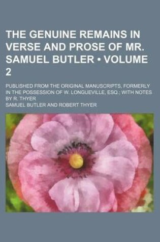 Cover of The Genuine Remains in Verse and Prose of Mr. Samuel Butler (Volume 2); Published from the Original Manuscripts, Formerly in the Possession of W. Longueville, Esq. with Notes by R. Thyer