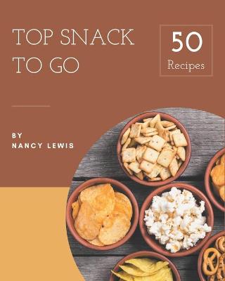 Book cover for Top 50 Snack To Go Recipes