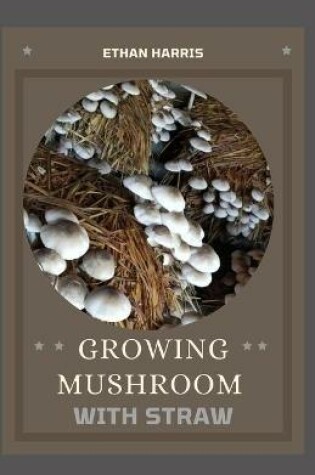 Cover of Growing Mushroom with Straw