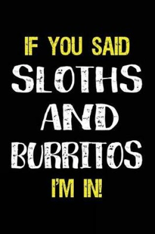 Cover of If You Said Sloths and Burritos I'm in
