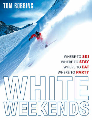 Book cover for White Weekends Where to Ski, Where to Stay, Where to Eat, Where t