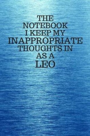 Cover of The Notebook I Keep My Inappropriate Thoughts In As A Leo