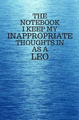 Book cover for The Notebook I Keep My Inappropriate Thoughts In As A Leo