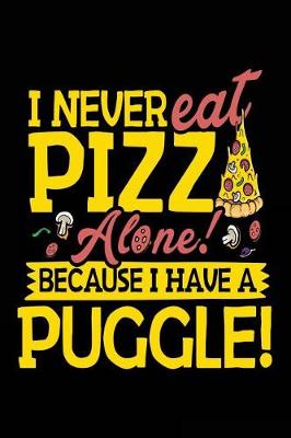 Book cover for I Never Eat Pizza Alone! Because I Have A Puggle!