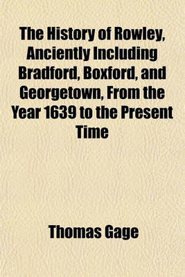 Book cover for The History of Rowley, Anciently Including Bradford, Boxford, and Georgetown, from the Year 1639 to the Present Time