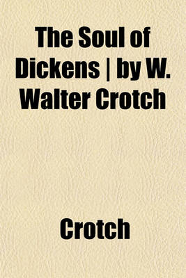 Book cover for The Soul of Dickens - By W. Walter Crotch