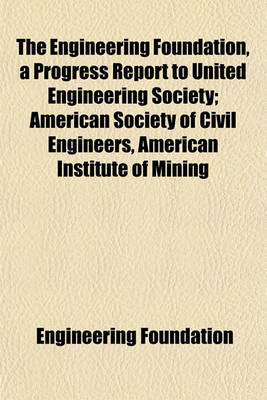 Book cover for The Engineering Foundation, a Progress Report to United Engineering Society; American Society of Civil Engineers, American Institute of Mining