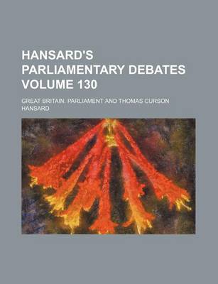 Book cover for Hansard's Parliamentary Debates Volume 130