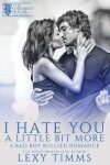 Book cover for I Hate You A Little Bit More
