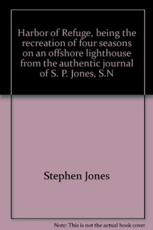 Cover of Harbor of Refuge, Being the Recreation of Four Seasons on an Offshore Lighthouse from the Authentic Journal of S. P. Jones, S.N.