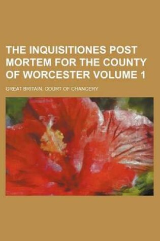 Cover of The Inquisitiones Post Mortem for the County of Worcester Volume 1