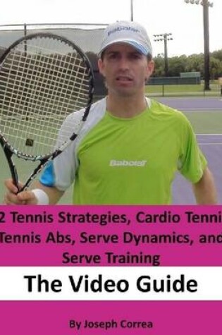 Cover of 32 Tennis Strategies, Cardio Tennis, Tennis Abs, Serve Dynamics, and Serve Training: The Video Guide