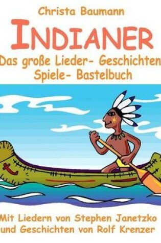 Cover of Indianer - Das grosse Lieder- Geschichten- Spiele- Bastelbuch