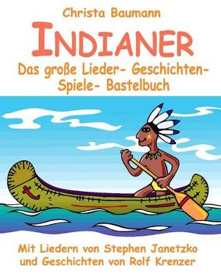 Book cover for Indianer - Das grosse Lieder- Geschichten- Spiele- Bastelbuch