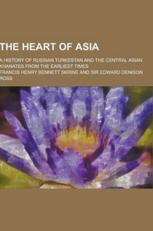 Cover of The Heart of Asia; A History of Russian Turkestan and the Central Asian Khanates from the Earliest Times