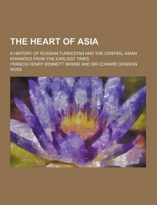 Book cover for The Heart of Asia; A History of Russian Turkestan and the Central Asian Khanates from the Earliest Times