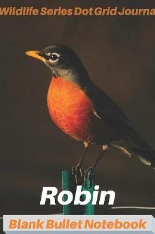 Cover of Robin Wildlife Series Dot Grid Journal Blank Bullet Notebook