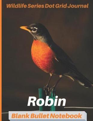 Book cover for Robin Wildlife Series Dot Grid Journal Blank Bullet Notebook