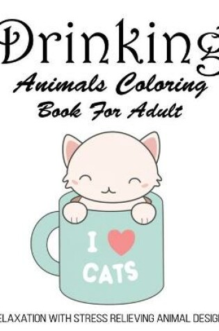 Cover of Drinking Animals Coloring Book For Adult