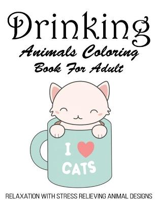 Book cover for Drinking Animals Coloring Book For Adult