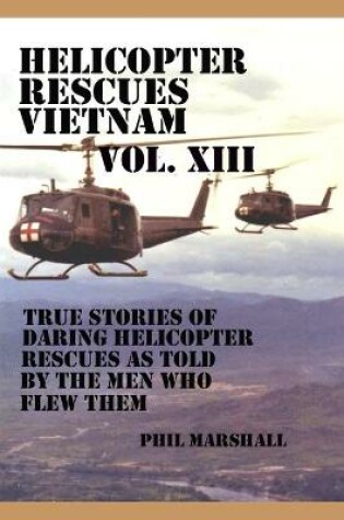 Cover of Helicopter Rescues Vietnam Volume XIII