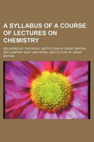 Cover of A Syllabus of a Course of Lectures on Chemistry; Delivered at the Royal Institution of Great Britain