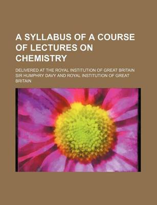 Book cover for A Syllabus of a Course of Lectures on Chemistry; Delivered at the Royal Institution of Great Britain